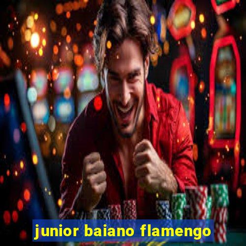 junior baiano flamengo